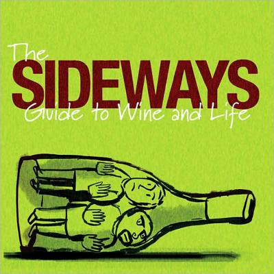 The Sideways Guide to Wine and Life - Payne, Alexander, and Taylor, Jim, Dr.