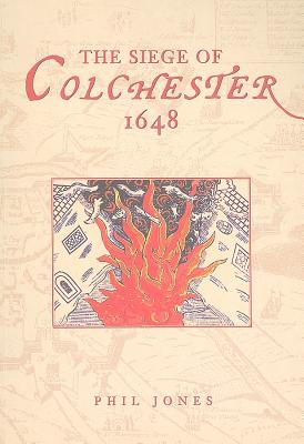 The Siege of Colchester 1648 - Jones, Phil, Dr.