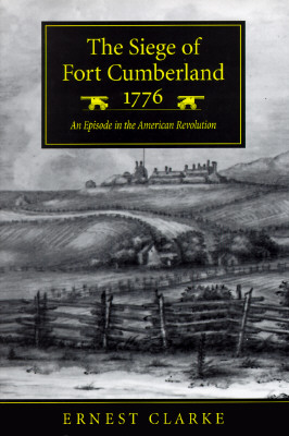 The Siege of Fort Cumberland, 1776: An Episode in the American Revolution - Clarke, Ernest