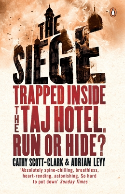 The Siege: Trapped Inside the Taj Hotel. Run or Hide? - Levy, Adrian, and Scott-Clark, Cathy