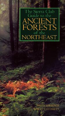 The Sierra Club Guide to the Ancient Forests of the Northeast - Kershner, Bruce, and Leverett, Robert