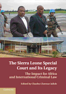 The Sierra Leone Special Court and Its Legacy: The Impact for Africa and International Criminal Law