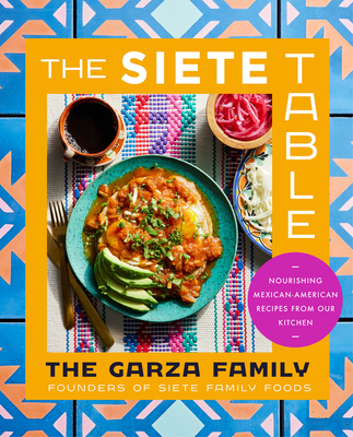 The Siete Table: Nourishing Mexican-American Recipes from Our Kitchen - Garza Family the