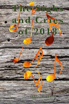 The Sighs and Cries of 2018 - Hey, Alex R