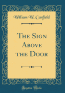 The Sign Above the Door (Classic Reprint)