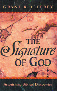 The Signature of God: Astonishing Biblical Discoveries - Jeffrey, Grant R, Dr., and Grant, Jeffrey R