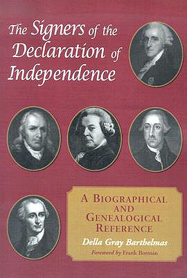 The Signers of the Declaration of Independence: A Biographical and Genealogical Reference - Barthelmas, Della Gray