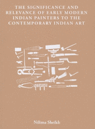 The Significance and Relevance of Early Modern Indian Painters to the Contemporary Indian Art