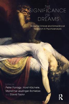 The Significance of Dreams: Bridging Clinical and Extraclinical Research in Psychoanalysis - Fonagy, Peter (Editor), and Kachele, Horst (Editor), and Leuzinger-Bohleber, Marianne (Editor)