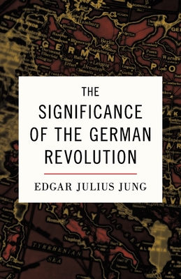 The Significance of the German Revolution - Jacob, Alexander (Translated by), and Jung, Edgar Julius