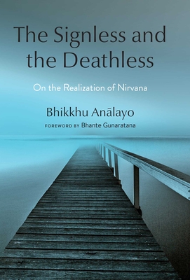 The Signless and the Deathless: On the Realization of Nirvana - Analayo, Bhikkhu, Venerable, and Gunaratana, Bhante (Foreword by)