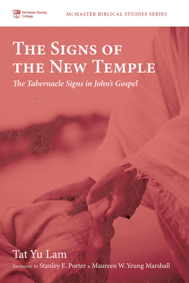 The Signs of the New Temple - Lam, Tat Yu, and Porter, Stanley E (Foreword by), and Yeung Marshall, Maureen W (Foreword by)