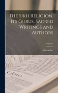 The Sikh Religion, Its Gurus, Sacred Writings and Authors; Volume 4