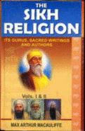 The Sikh religion, its Gurus, sacred writings, and authors