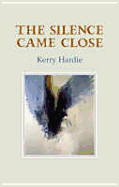 The Silence Came Close - Hardie, Kerry