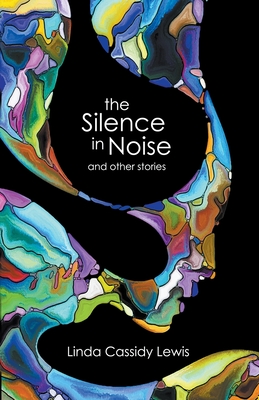 The Silence in Noise and Other Stories - Lewis, Linda Cassidy