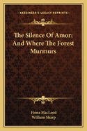 The Silence Of Amor; And Where The Forest Murmurs