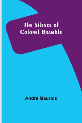 The Silence of Colonel Bramble - Maurois, Andr