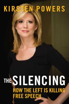 The Silencing: How the Left Is Killing Free Speech - Powers, Kirsten