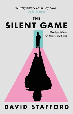 The Silent Game: The real world of imaginary spies - Stafford, David