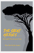 The Silent Heroes: Beneath The Acacia Tree