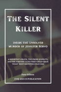 The Silent Killer - Inside the Unsolved Murder of Jennifer Servo: A Reporter's Death, Two Prime Suspects, and the Forensic Clues that Could Crack Texas' Most Haunting Cold Case