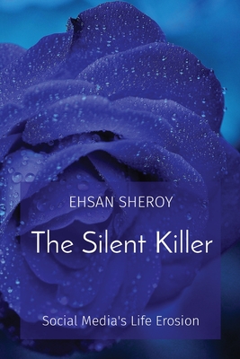 The Silent Killer: Social Media's Life Erosion - Sheroy, Ehsan