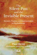 The Silent Past and the Invisible Present: Memory, Trauma, and Representation in Psychotherapy