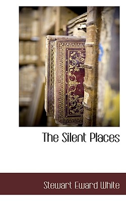 The Silent Places - White, Stewart Eward