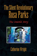 The Silent Revolutionary Rosa Parks: The Untold Story