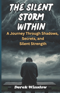 The Silent Storm Within: A Journey Through Shadows, Secrets, and Silent Strength