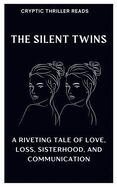 The Silent Twins: A Riveting Tale of Love, Loss, Sisterhood, And Communication
