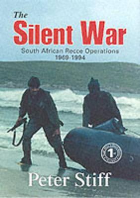 The Silent War: South African Recce Operations 1969-1994 - Stiff, Peter