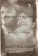The Silent Woman: Sylvia Plath and Ted Hughes
