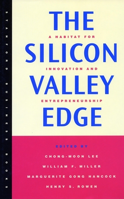 The Silicon Valley Edge: A Habitat for Innovation and Entrepreneurship - Lee, Chong-Moon (Editor), and Miller, William F (Editor), and Hancock, Marguerite Gong (Editor)