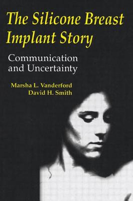 The Silicone Breast Implant Story: Communication and Uncertainty - Vanderford, Marsha L., and Smith, David H.