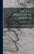 The Silk Industry in America: A History: Prepared for the Centennial Exposition