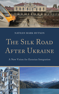 The Silk Road After Ukraine: A New Vision for Eurasian Integration
