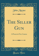 The Siller Gun: A Poem in Five Cantos (Classic Reprint)