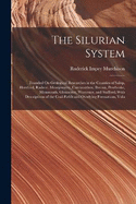 The Silurian System: Founded On Geological Researches in the Counties of Salop, Hereford, Radnor, Montgomery, Caermarthen, Brecon, Pembroke, Monmouth, Gloucester, Worcester, and Stafford; With Descriptions of the Coal-Fields and Overlying Formations, Volu