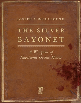 The Silver Bayonet: A Wargame of Napoleonic Gothic Horror - McCullough, Joseph A