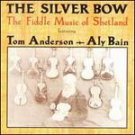 The Silver Bow: The Fiddle Music of Shetland