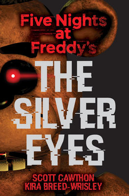 The Silver Eyes: Five Nights at Freddy's (Original Trilogy Book 1): Volume 1 - Cawthon, Scott, and Breed-Wrisley, Kira