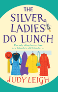 The Silver Ladies Do Lunch: Discover the TOP TEN smash hit from MILLION COPY BESTSELLER Judy Leigh