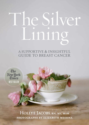 The Silver Lining: A Supportive and Insightful Guide to Breast Cancer - Jacobs, Hollye, RN, MS, Msw, and Messina, Elizabeth