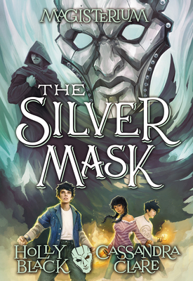 The Silver Mask (Magisterium #4): Volume 4 - Black, Holly, and Clare, Cassandra