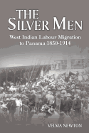 The Silver Men: West Indian Labour Migration to Panama 1850-1914