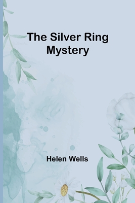 The Silver Ring Mystery - Wells, Helen