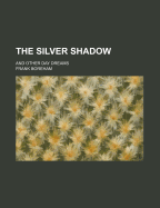 The Silver Shadow: And Other Day Dreams