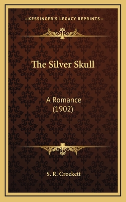 The Silver Skull: A Romance (1902) - Crockett, S R